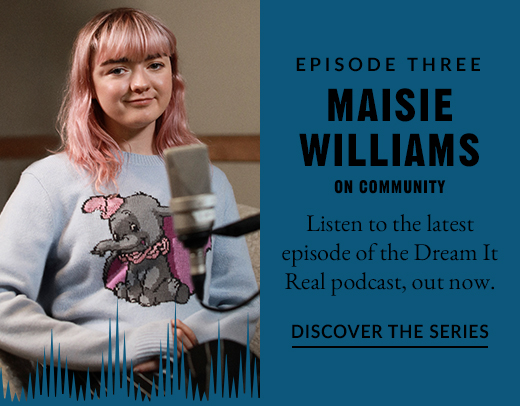5.8.2019_DreamItReal_Podcast_Banner_Maisie_Williams
